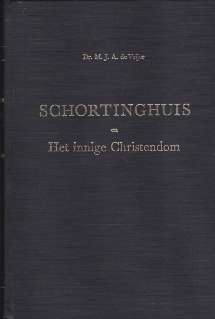 Vrijer, dr. M.J.A. de: Schortinghuis en Het innige Christendom