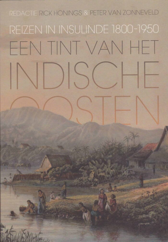 Honings, Rick: Reizen in Insulinde van 1800-1950 een tint van het Indische oosten