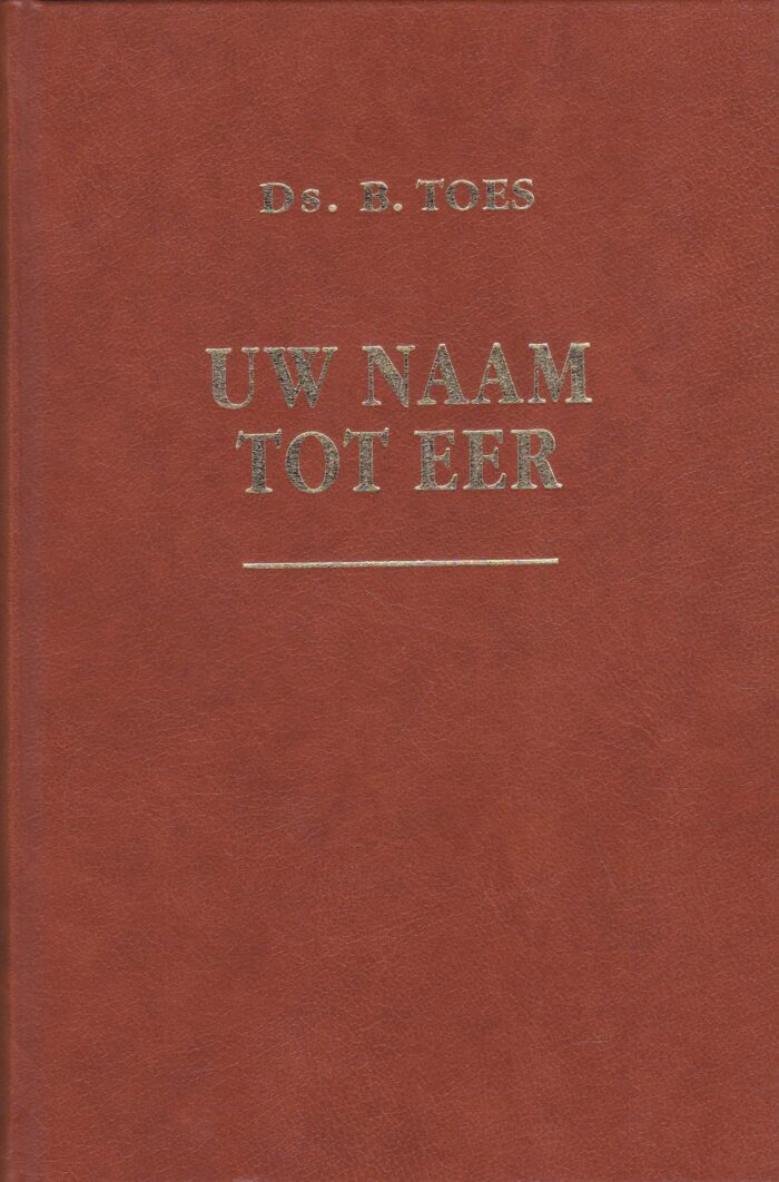 Toes, ds. B.: Uw naam tot eer. 10 preken