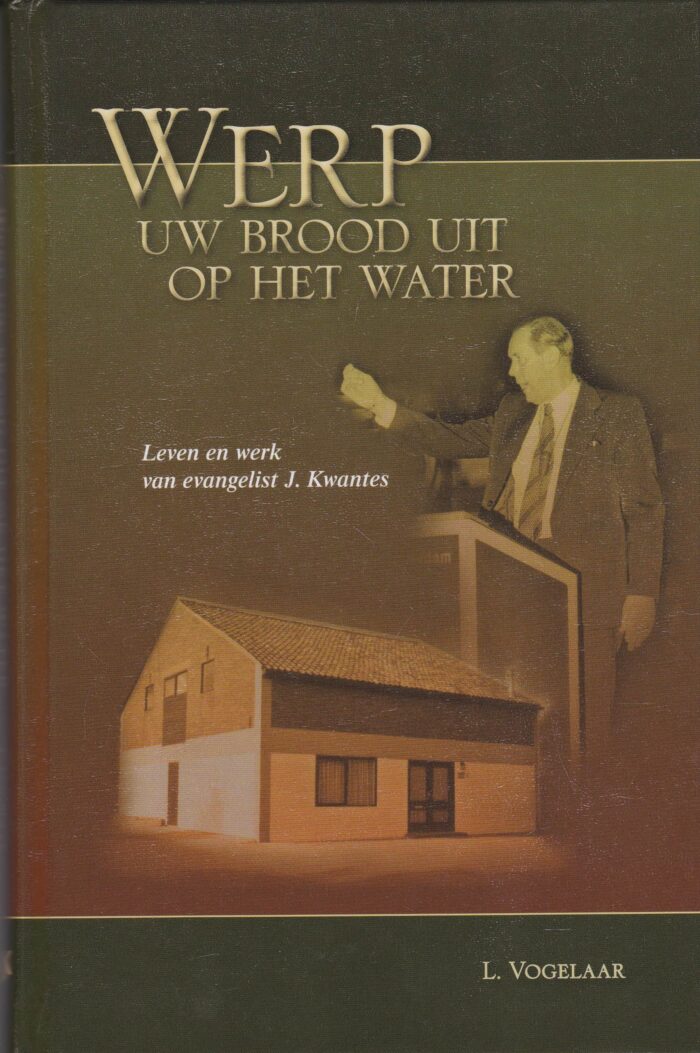 Vogelaar, L.: Werp uw brood uit o het water. Leven en werk van evangelist J. Kwantes