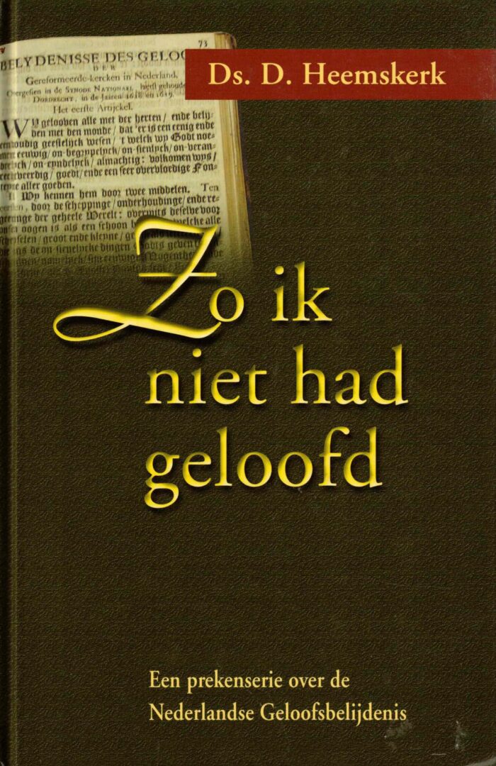 Heemskerk, ds. D.: Zo ik niet had geloofd. Een prekenserie over de Nederlandse Geloofsbelijdenis