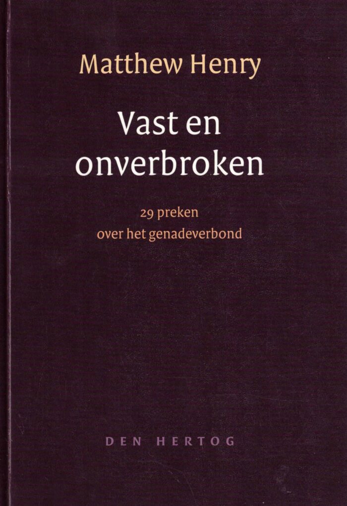Henry, Matthew: Vast en onverbroken. 29 preken over het genadeverbond.