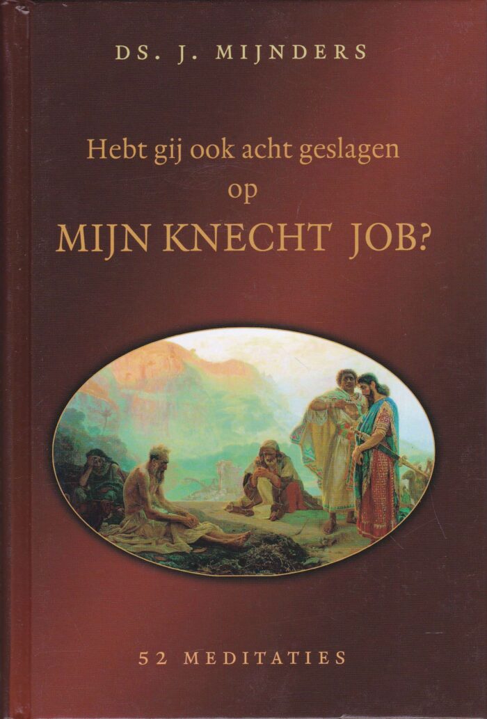 Mijnders, ds. J.: Hebt gij ook acht geslagen op Mijn knecht Job. 52 meditaties