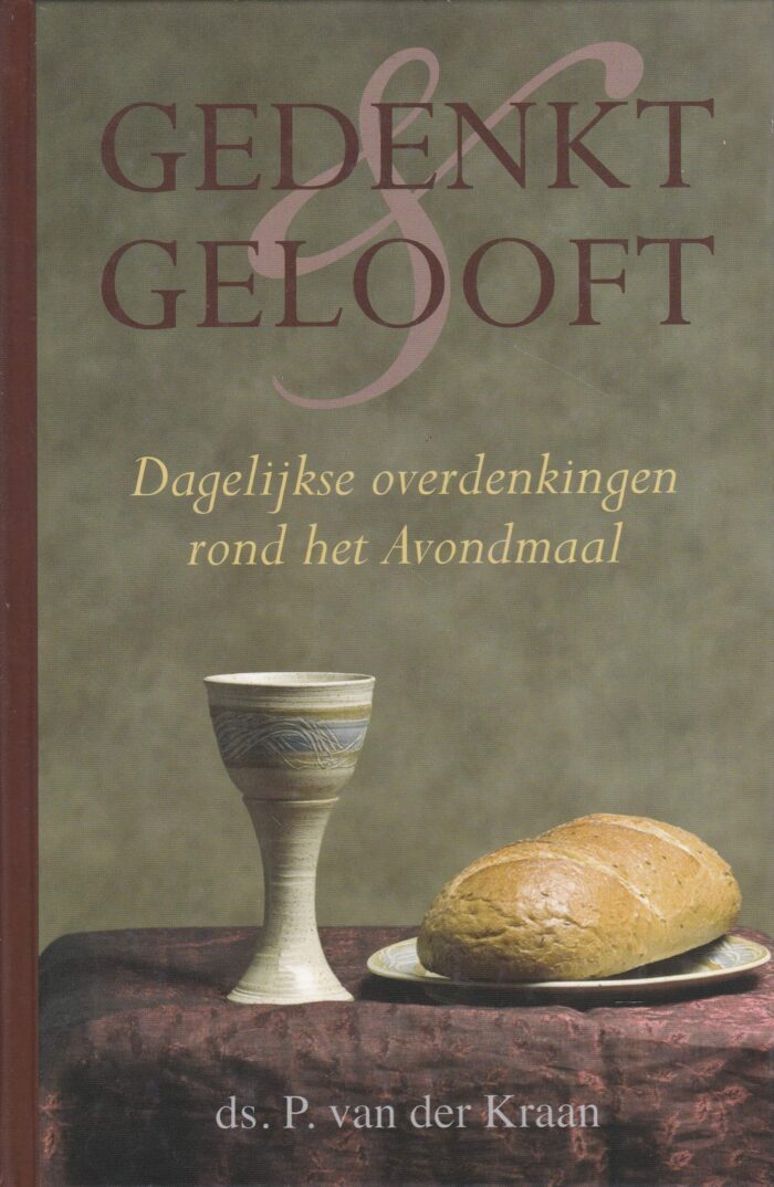 Kraan, ds. P. van der: Gedenkt & gelooft. Dagelijkse overdenkingen rond het Avondmaal