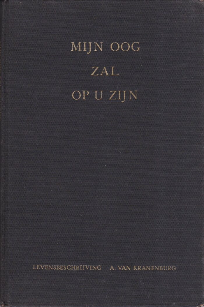 Kranenburg, L. van: Mijn oog zal op u zijn. Levenbeschrijving van A. van Kranenburg