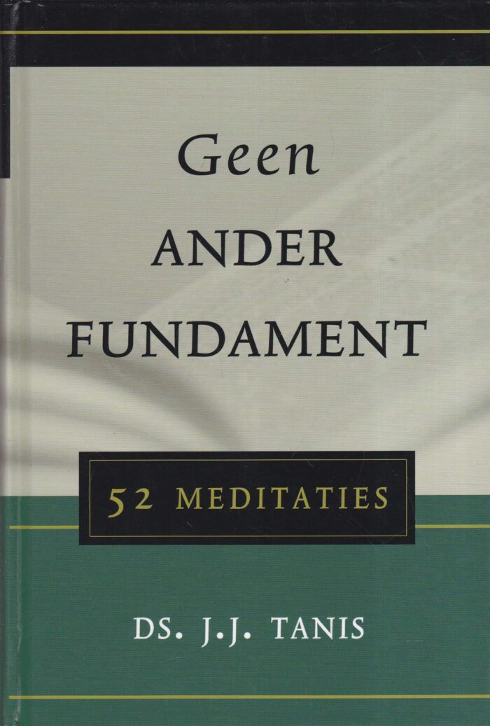Tanis, ds. J.J.: Geen ander fundament. 52 meditaties