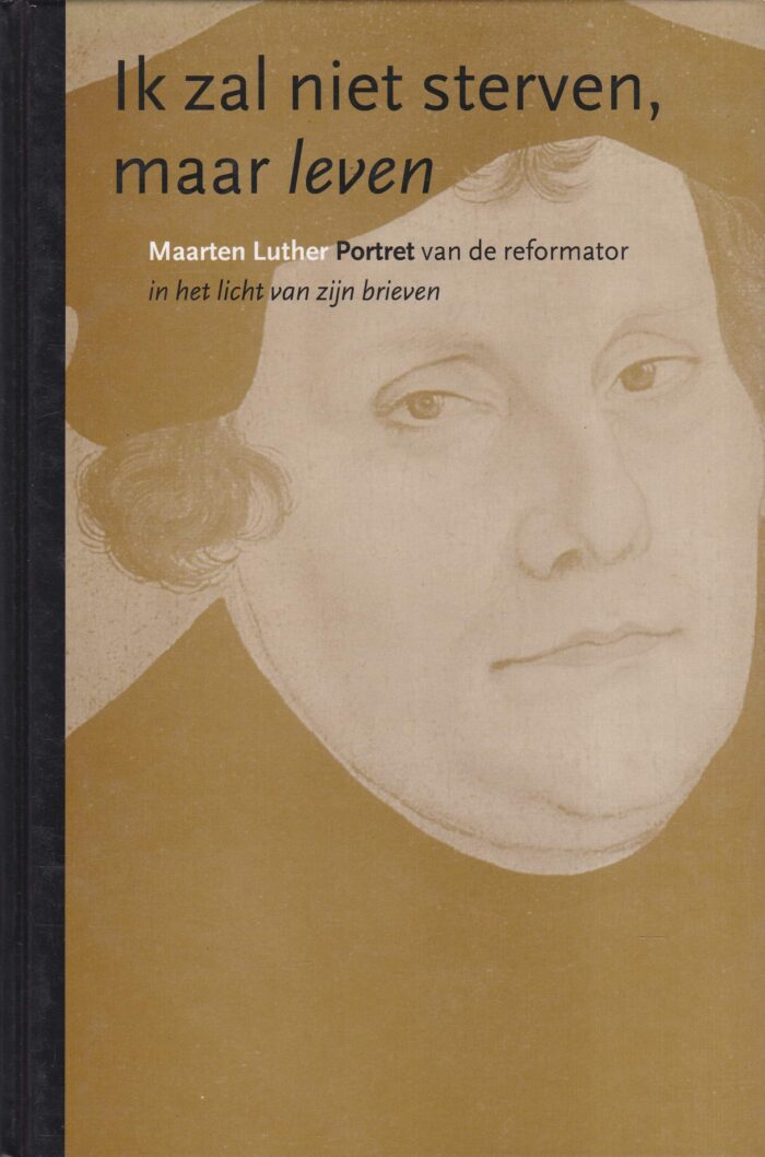 Ouden, ds. P. den: Ik zal niet sterven, maar leven. Maarten Luther. Portret van de reformator in het licht van zijn brieven