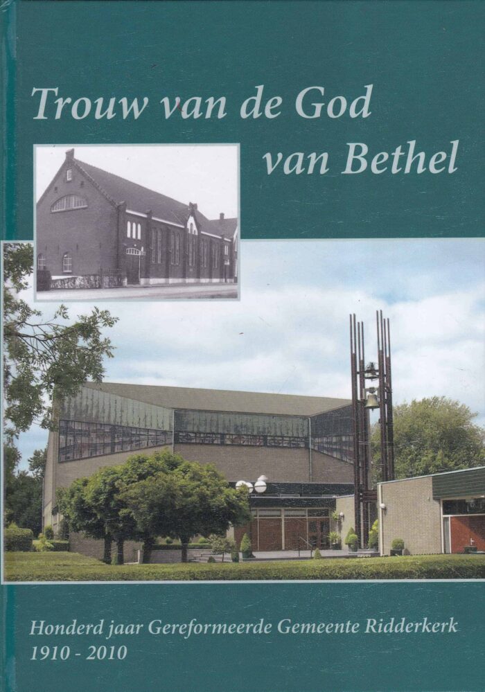 Gent, A. van: Trouw van de God van Bethel. Honderd jaar Gereformeerde Gemeente Ridderkerk 1910-2010