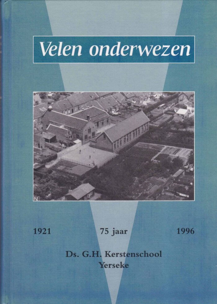 Hubregtse, I.: Velen onderwezen. 75 jaar ds. G.H. Kerstenschool Yerseke