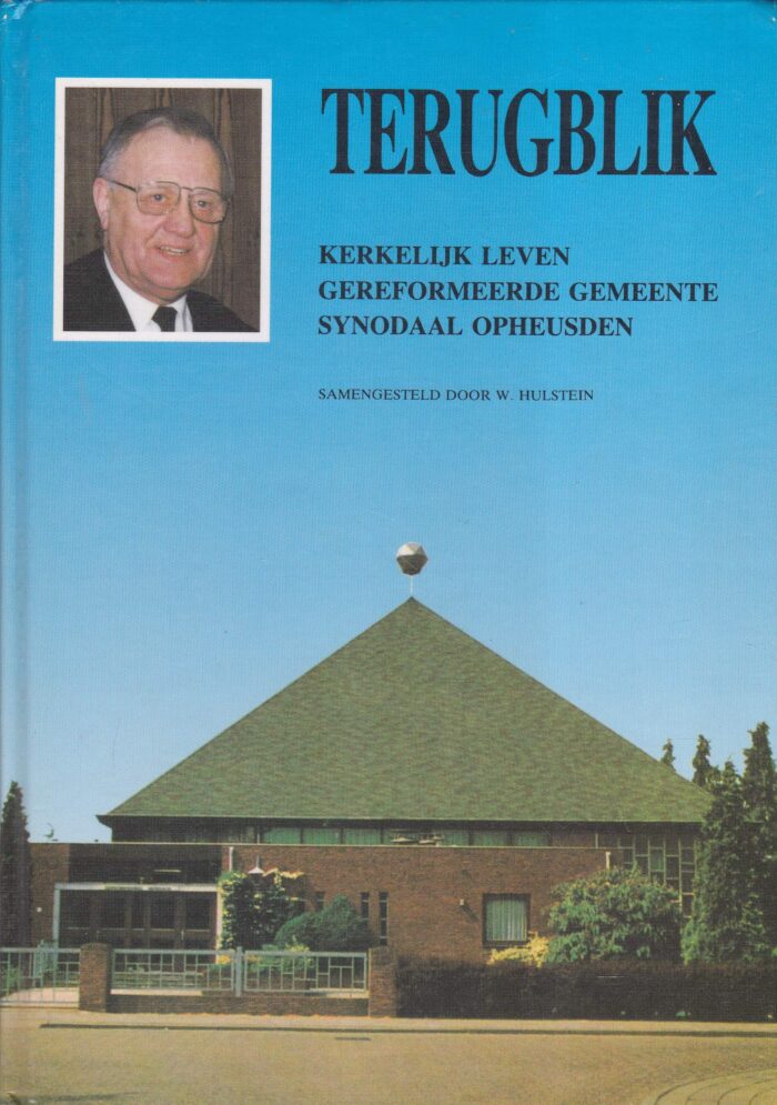 Hulstein, W.: Terugblik. Kerkelijk leven Gereformeerde Gemeente Synodaal Opheusden