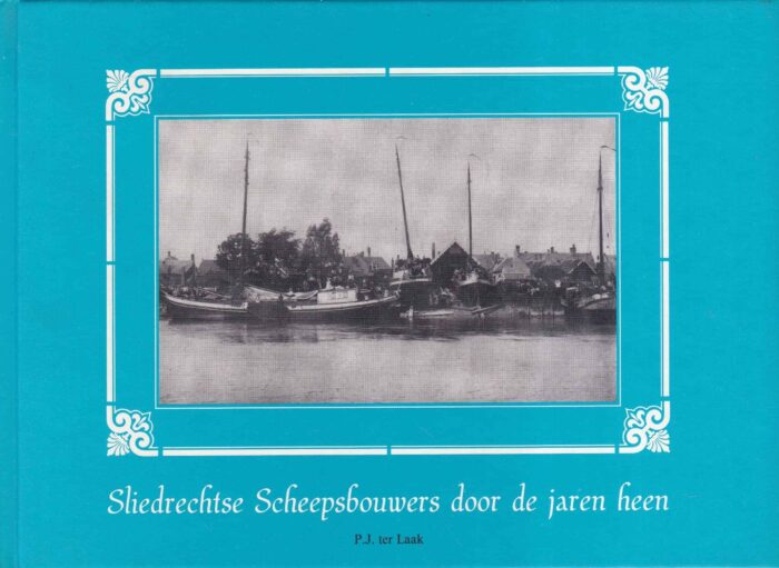Laak, P.J. ter: Sliedrechtse Scheepsbouwers door de jaren heen
