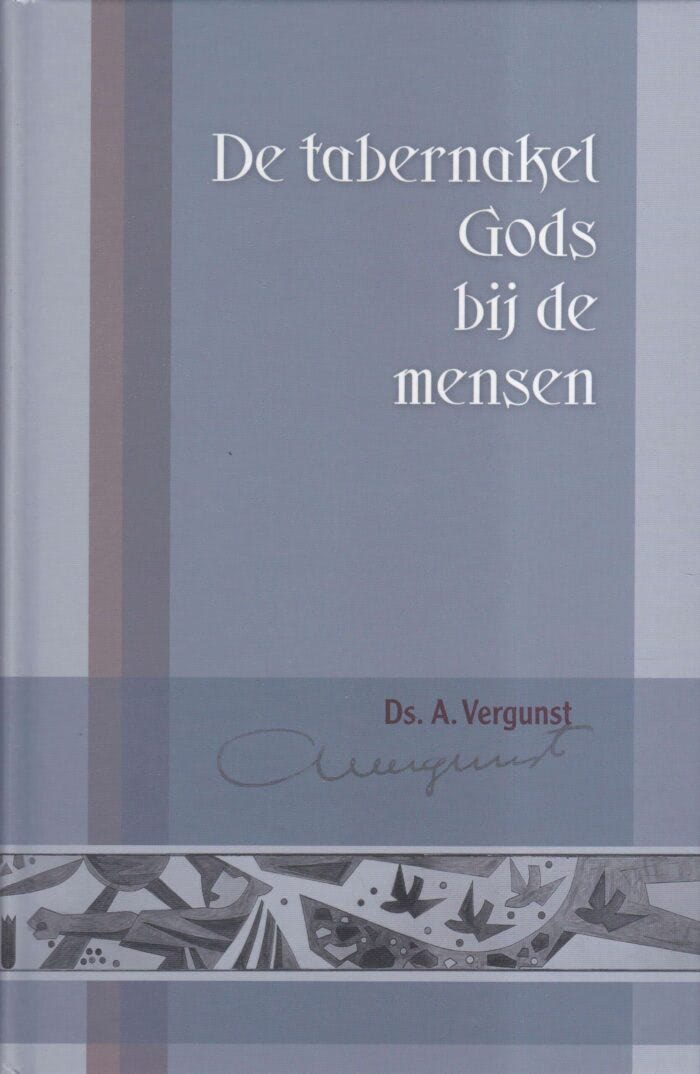 Vergunst, ds. A.: De tabernakel Gods bij de mensen