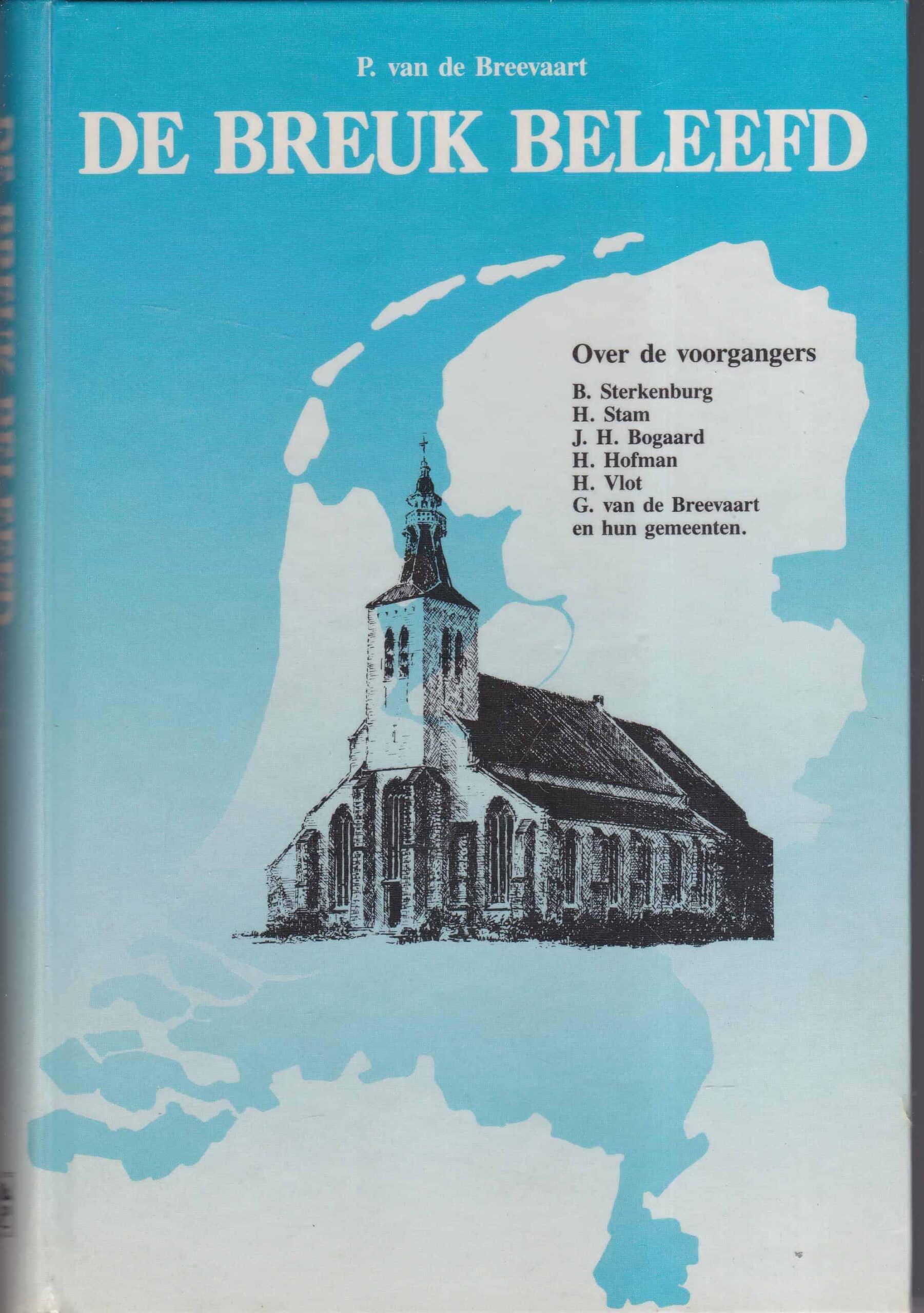 Breevaart, P. van de: De breuk beleefd. Over de voorgangers: Sterkenburg, Stam, Bogaard, Hofman, Vlot, Breevaart en hun gemeenten