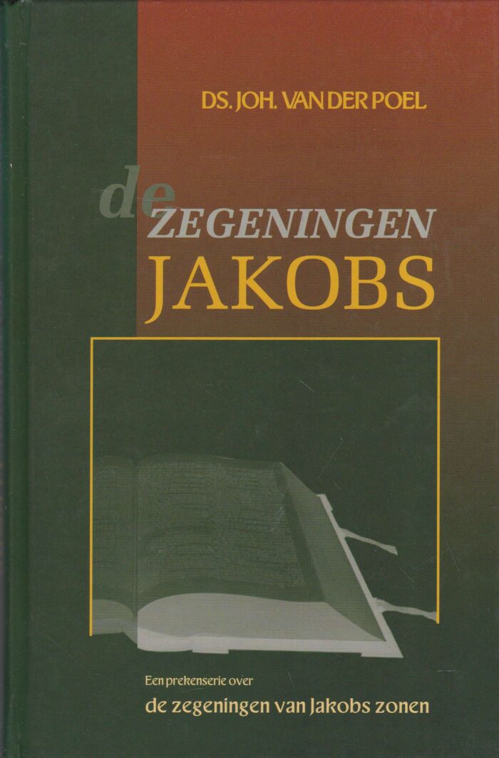 Poel, ds. Joh. van der: De zegeningen Jakobs. Een prekenserie over de zegeningen van Jakobs zonen