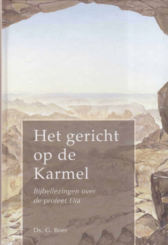 Boer, ds. G.: Het gericht op de Karmel. Bijbellezingen over de profeet Elia