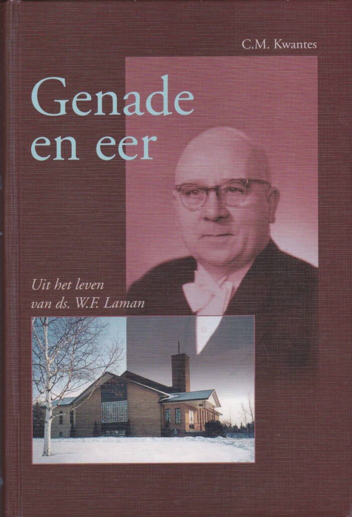 Kwantes, C.M.: Genade en eer. Uit het leven van ds. W.F. Laman
