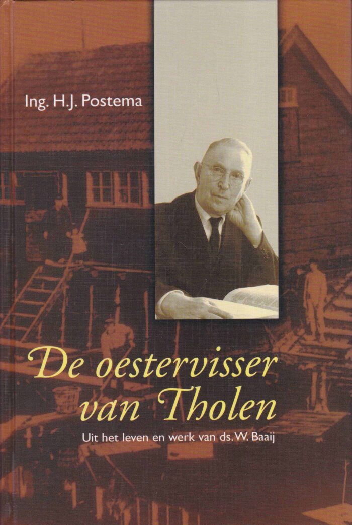 Postema, Ing. H.J.: De oestervisser van Tholen. Uit het leven en werk van ds. W. Baaij