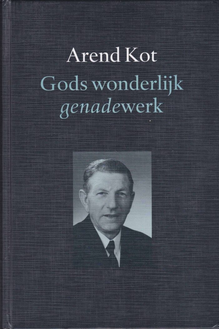 Kot, A.: Gods wonderlijk genade werk. De leidingen Gods in het leven van Arend Kot en Cornelia Baaij