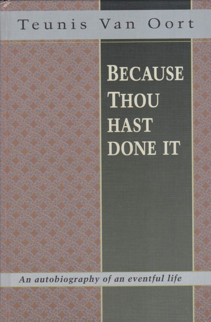 Oort, Teunis van: Because Thou hast done it. An autobiography of an eventful life