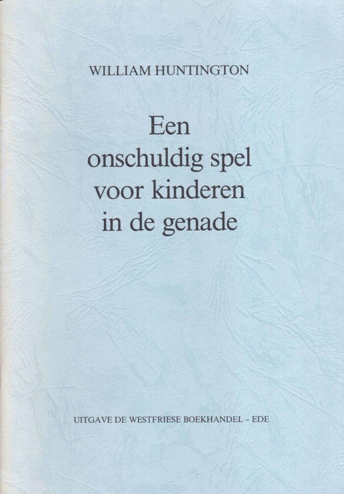 Huntington, William: Een onschuldig spel voor kinderen in de genade