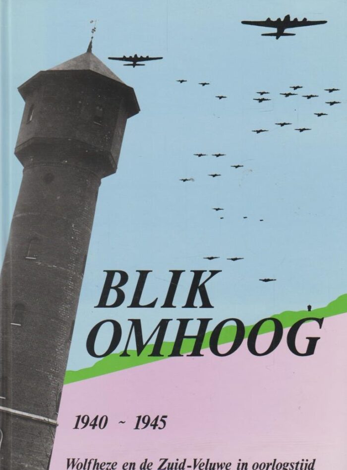 Janse, Cor: Blik omhoog 1940-1945 (deel 1). Wolfheze en de Zuid-Veluwe in oorlogstijd.