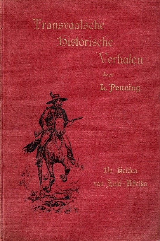 Penning, L.: Transvaalsche historische verhalen. De helden van Zuid-Afrika