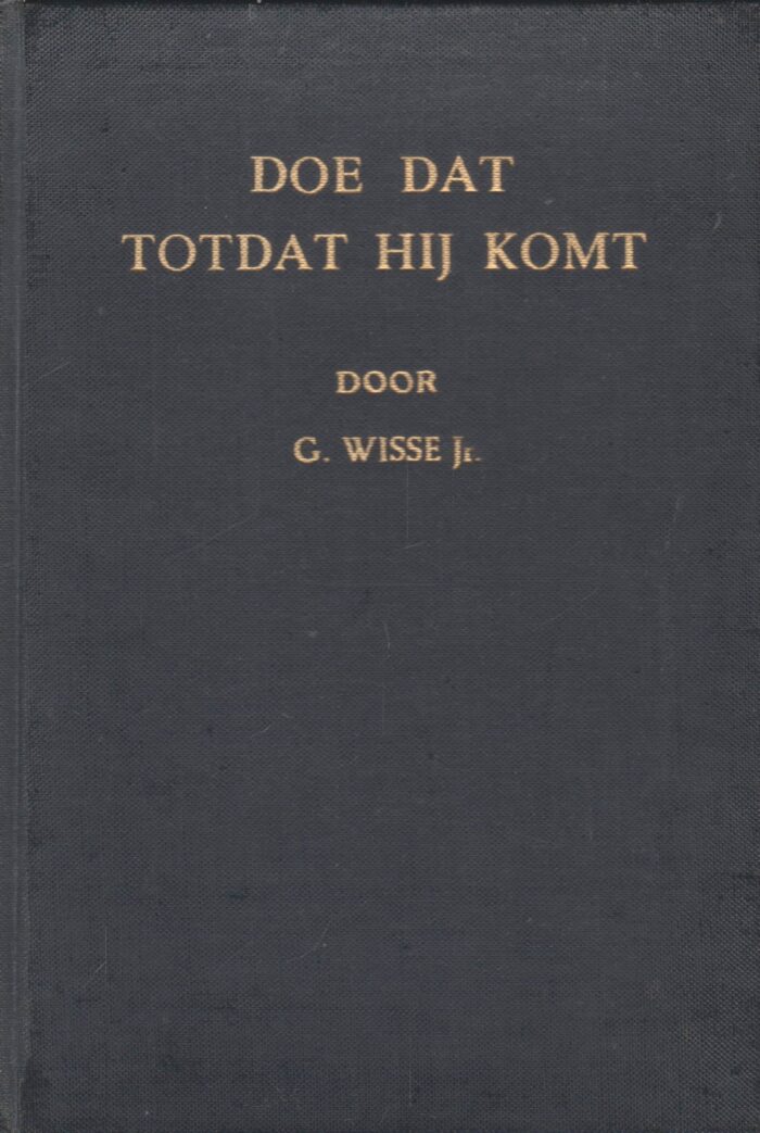 Wisse, G.: Doe dat totdat Hij komt. Een practicale verhandeling over het Godvruchtig Avondmaalvieren