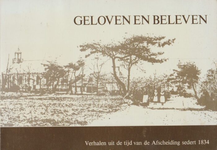 Gelderen, J. van: Geloven en beleven. Verhalen uit de tijd van de Afscheiding sedert 1834