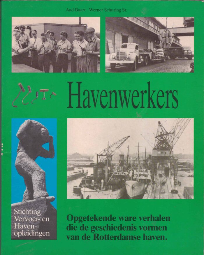Baart, Aad: Havenwerkers. Opgetekende ware verhalen die de geschiedenis vormen van de Rotterdamse haven