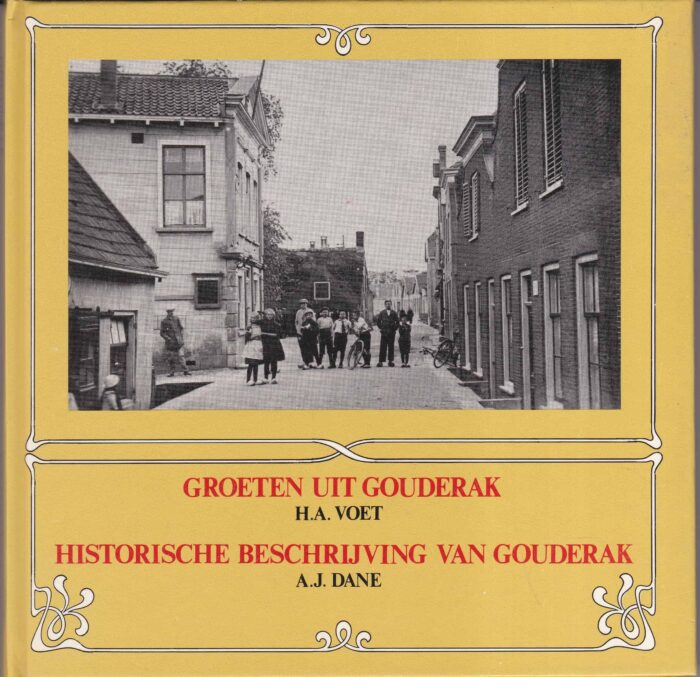 Voet, H.A.: Groeten uit Gouderak. Historische beschrijving van Gouderak