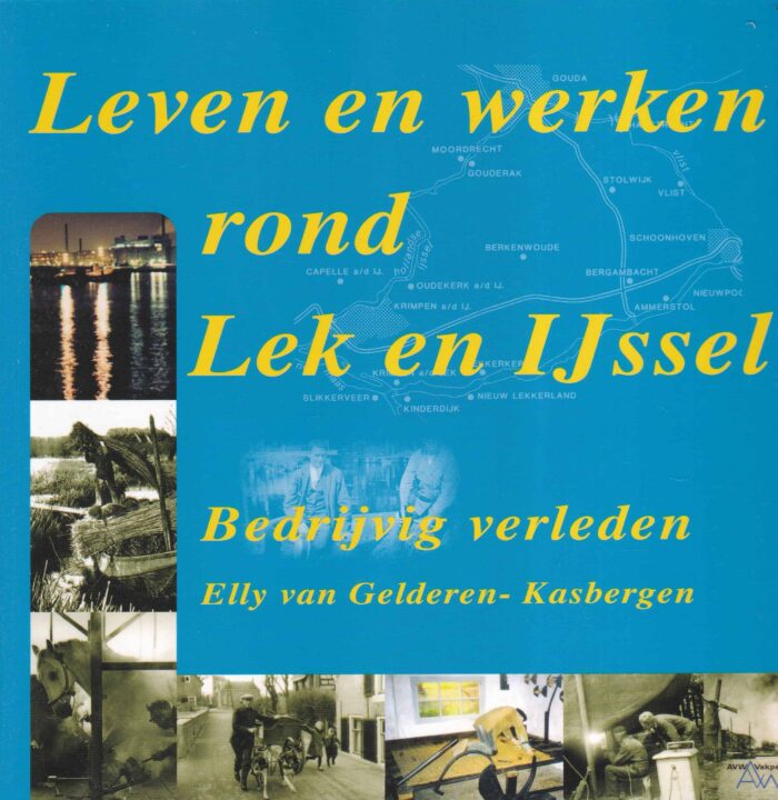 Gelderen-Kasbergen, Elly van: Leven en werken rond Lek en IJssel. Bedrijvig verleden