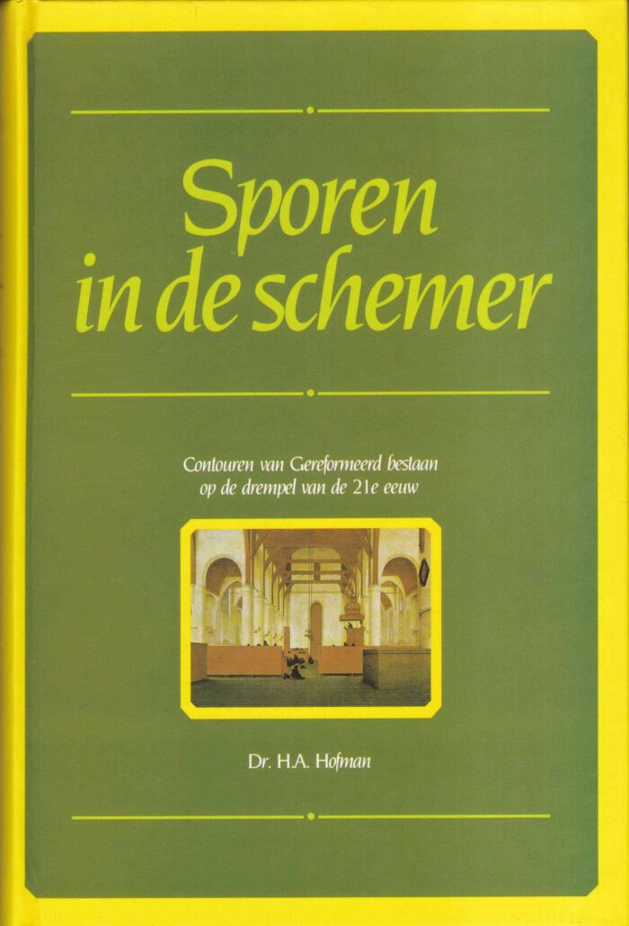 Hofman, dr. H.A.: Sporen in de schemer. Contouren van Gereformeerd bestaan op de drempel van de 21e eeuw