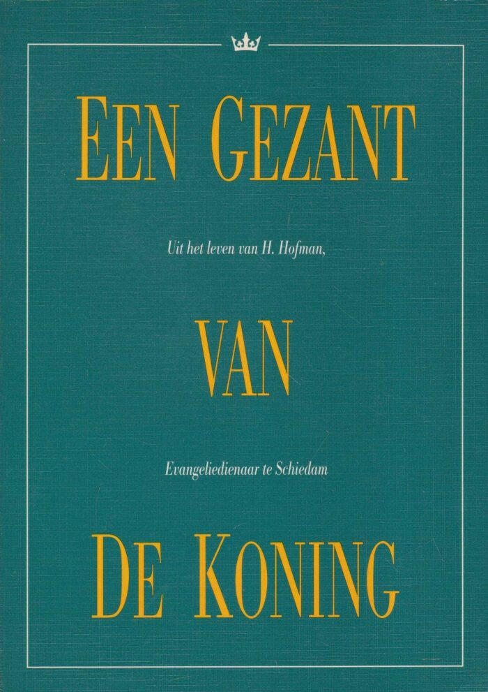 Enden, G.J. van den: Een gezant van de Koning. Uit het leven van ds. H. Hofman te Schiedam