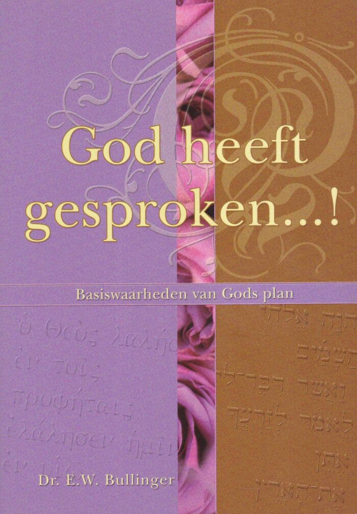 Bullinger, dr. E.W.: God heeft gesproken...! Basiswaarheden van Gods plan