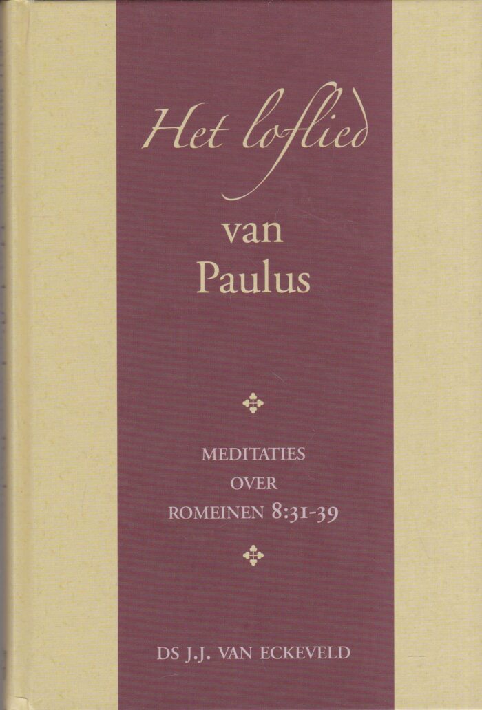 Eckeveld, ds. J.J. van: Het loflied van Paulus. Meditaties over Romeinen 8:31-39
