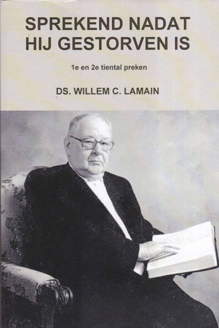 Lamain, ds. W.C.: Sprekend nadat hij gestorven is. 1e en 2e tiental preken