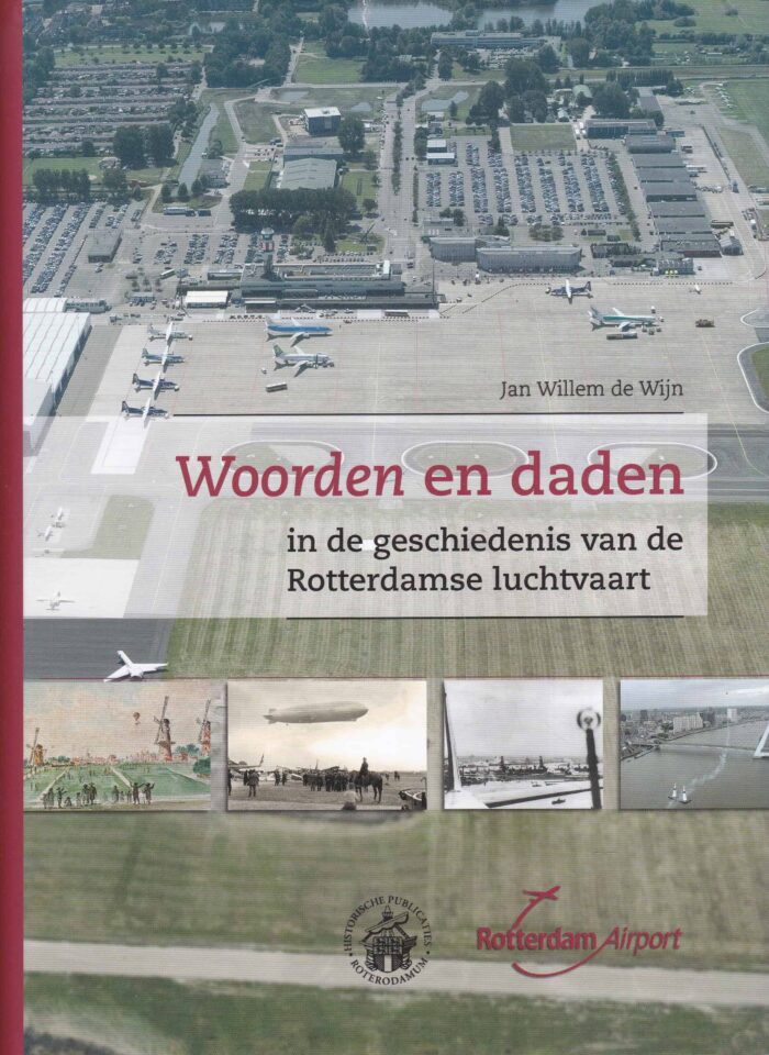 Wijn, Jan Willem de: Woorden en daden in de geschiedenis van de Rotterdamse luchtvaart
