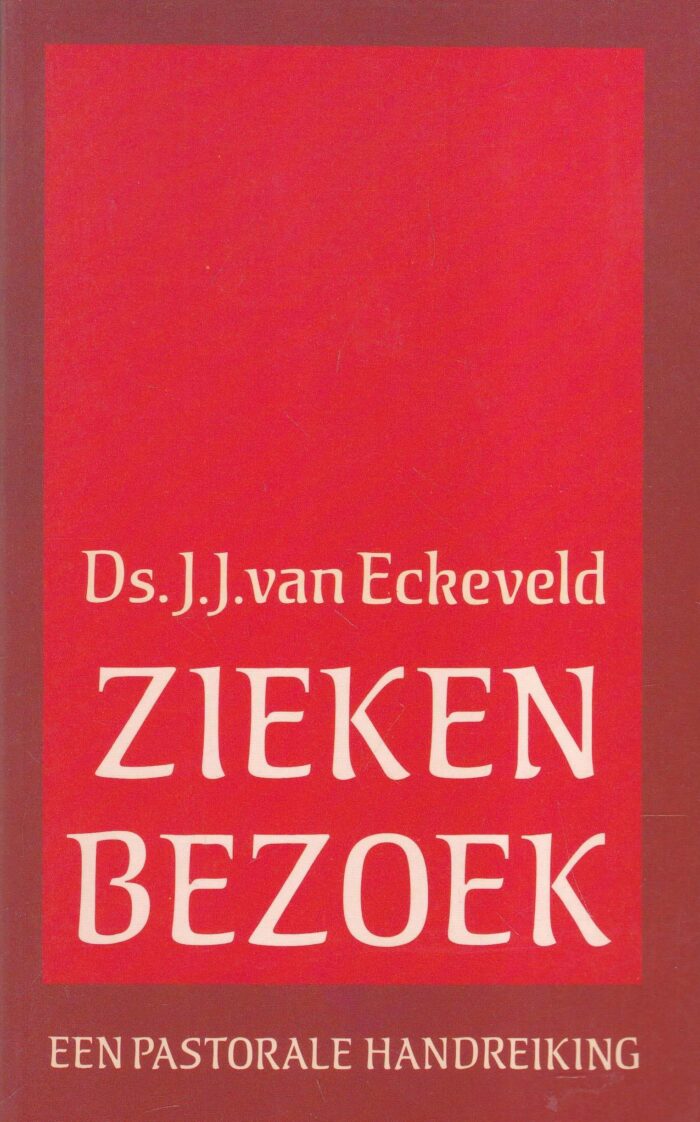 Eckeveld, ds. J.J. van: Ziekenbezoek. Een pastorale handreiking