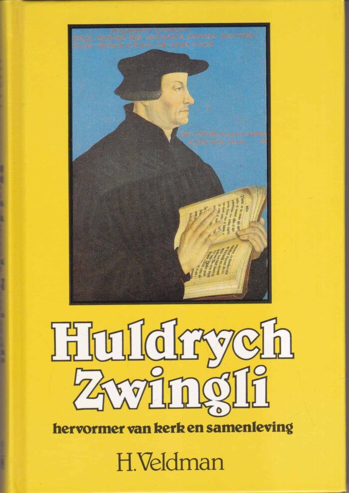 Veldman, H.: Huldrych Zwingli hervormer van kerk en samenleving