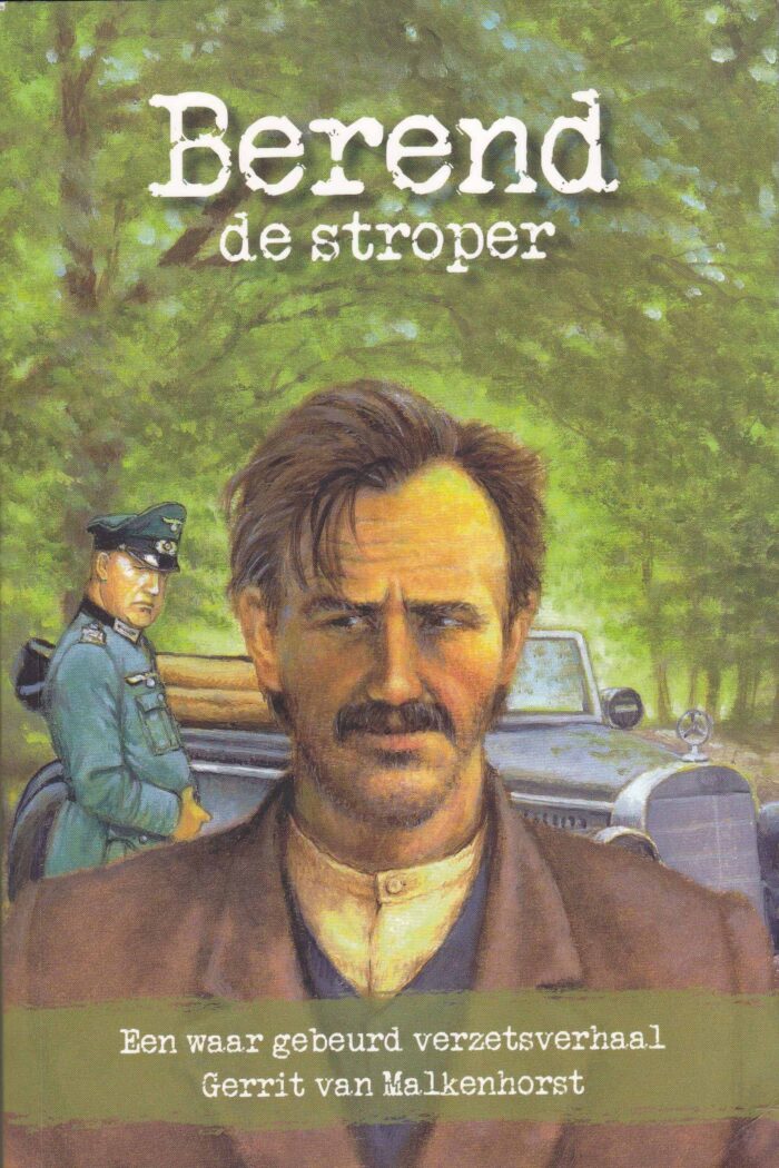 Malkenhort, Gerrit van: Berend de stroper. Een waar gebeurd verzetsverhaal