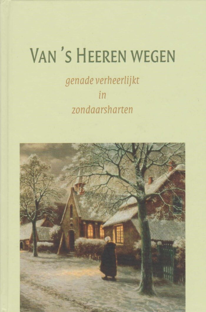 Van 's Heeren wegen. Genade verheerlijkt in zondaarsharten