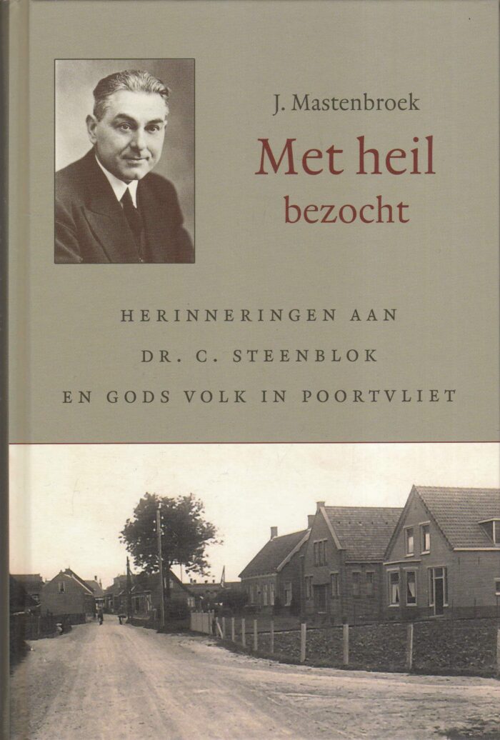 Mastenbroek, J.: Met heil bezocht. Herinneringen aan dr. C. Steenblok en Gods volk in Poortvliet (nieuw en nu in de aanbieding)