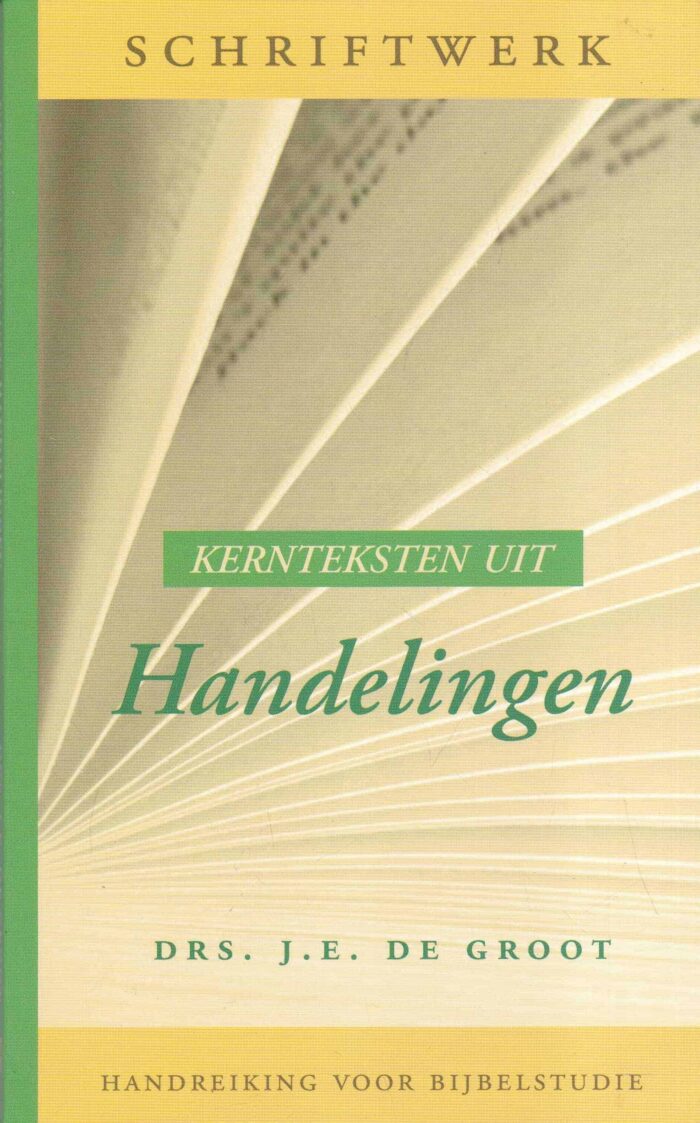 Groot, drs. J.E. de: Kernteksten uit Handelingen. Handreiking voor Bijbelstudie