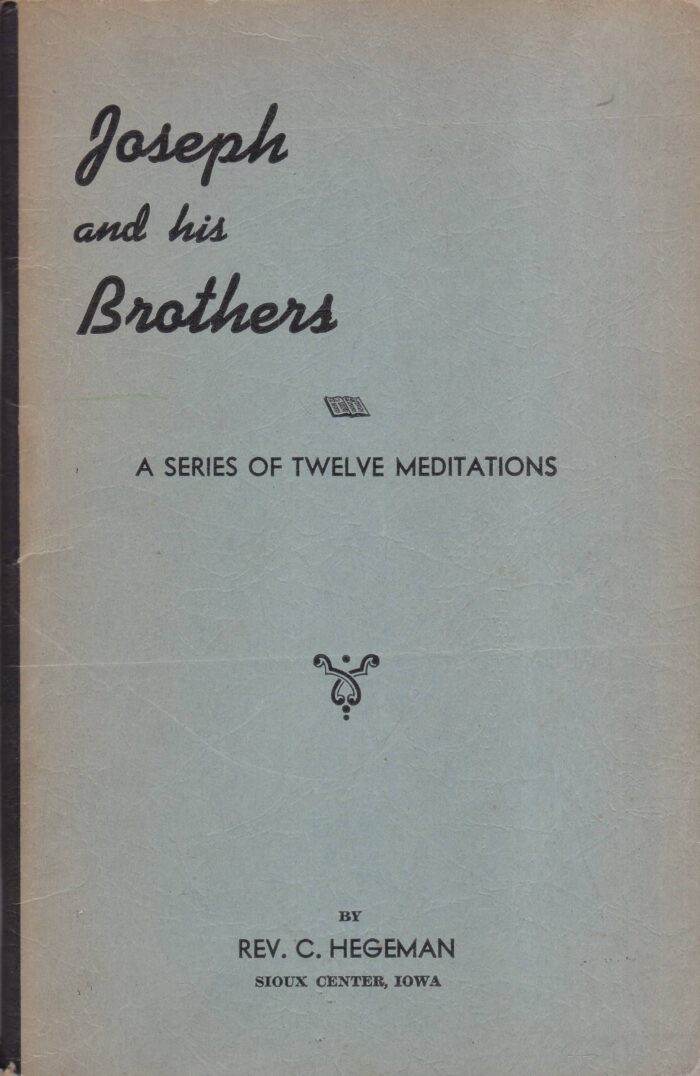 Hegeman, Rev. C.: Joseph and his brothers. A series of twelve meditations