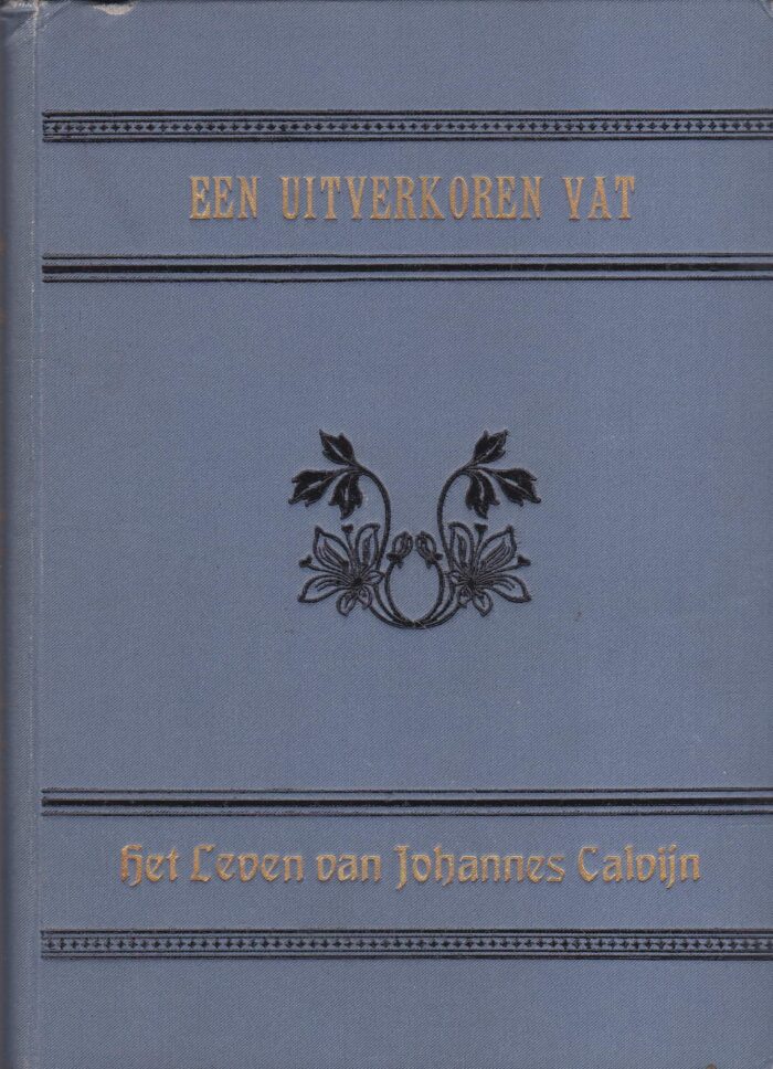 Ploos van Amstel, ds. J.J.A.: Een uitverkoren vat. Het leven van Johannes Calvijn