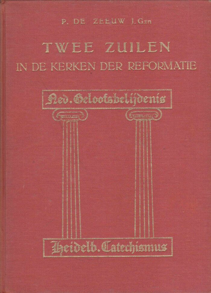 Zeeuw J. Gzn., P. de: Twee zuilen in de kerken der Reformatie. De Nederlandse Geloofsbelijdenis en de Heidelbergse Catechismus