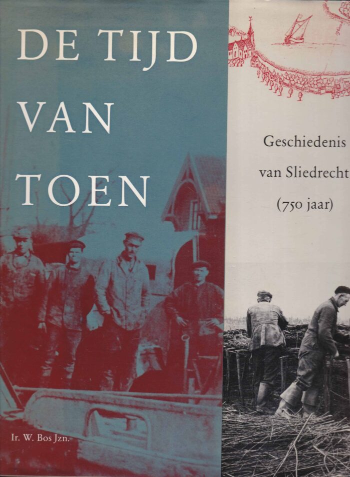 Bos, Ir, W. Jzn.: De tijd van toen. Geschiedenis van Sliedrecht (750 jaar)