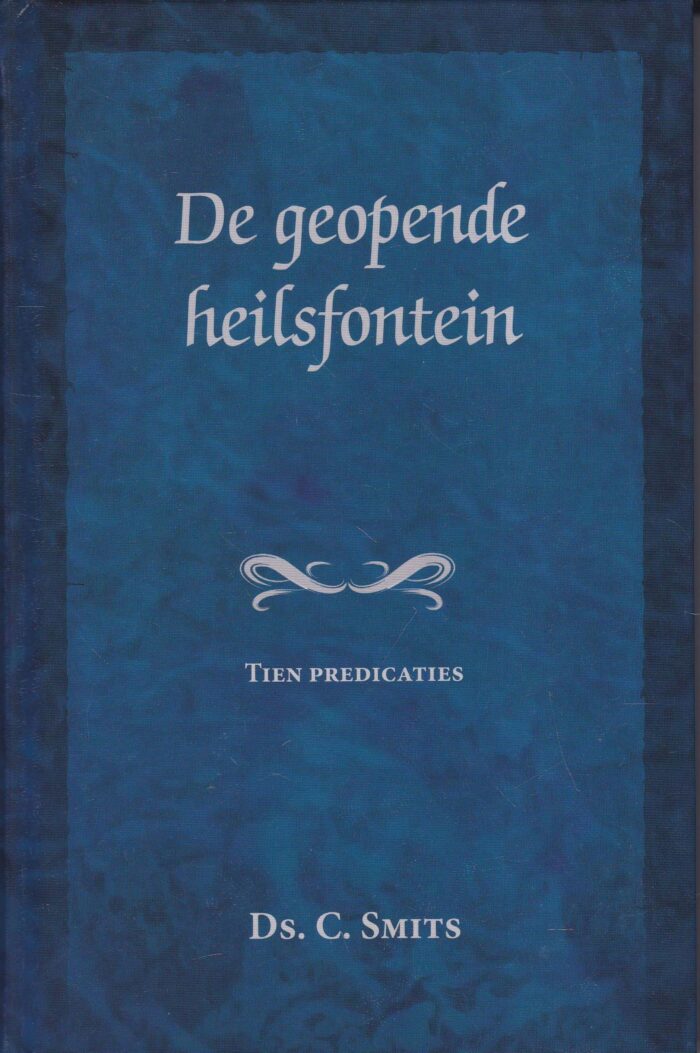 Smits, ds. C.: De geopende heilsfontein. 10 preken