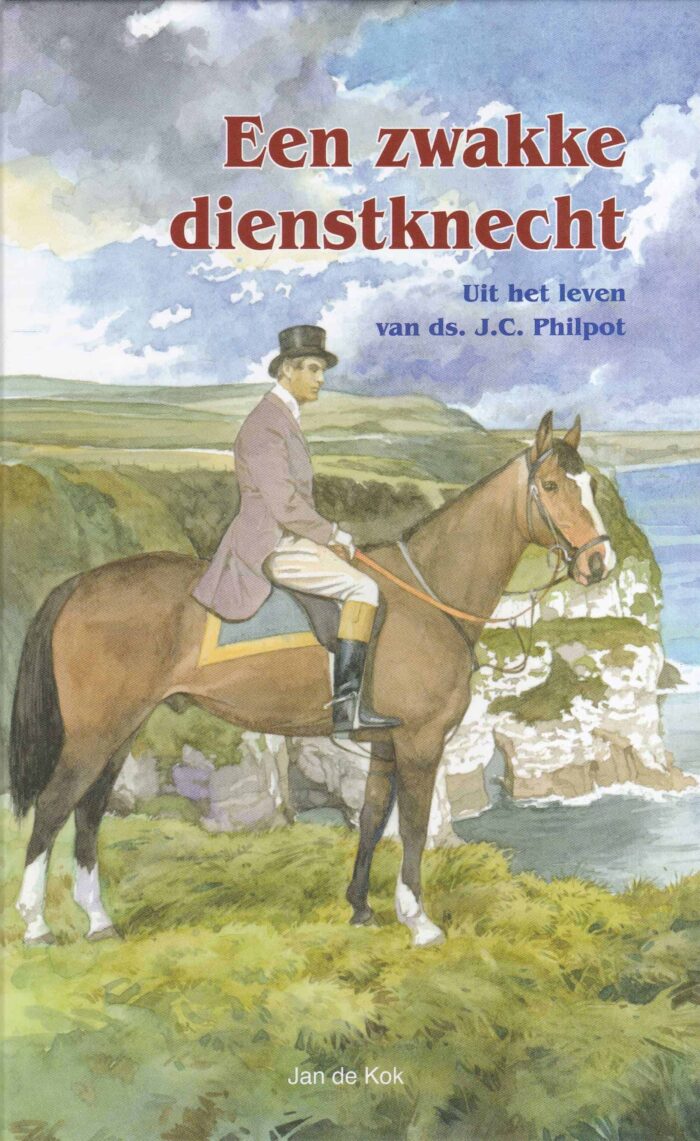 Kok, Jan de: Een zwakke dienstknecht. Uit het leven van ds. J.C. Philpot