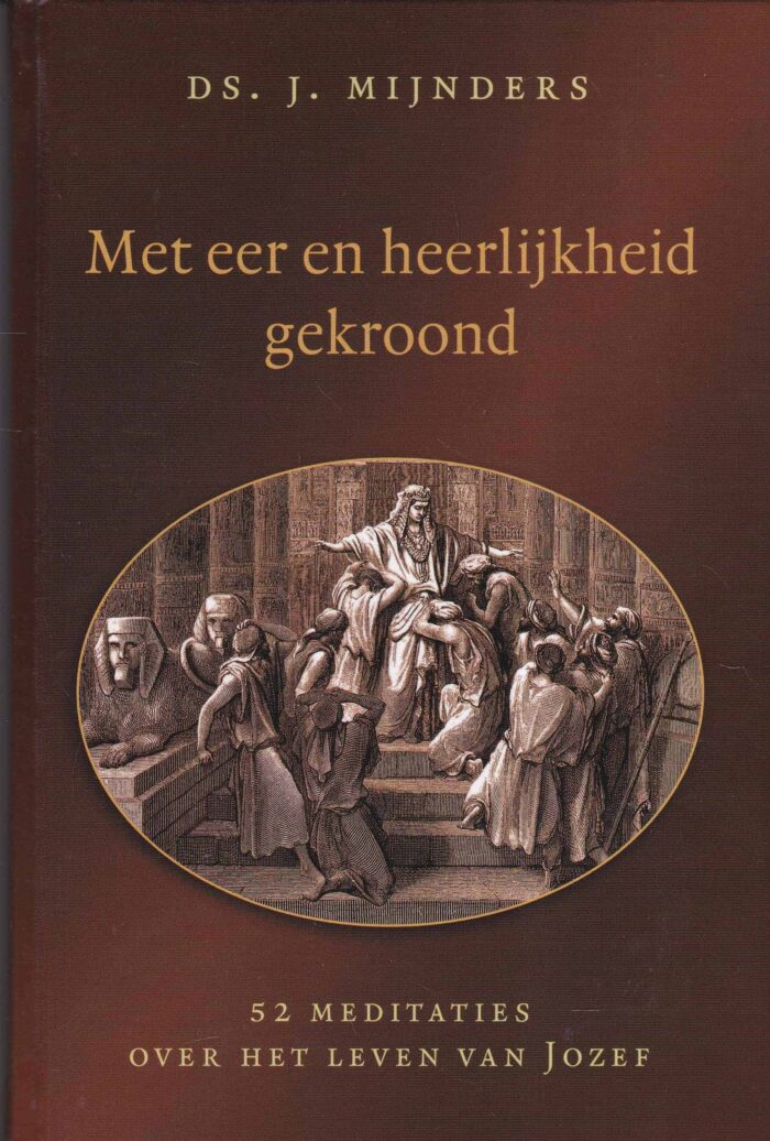 Mijnders, ds. J.: Met eer en heerlijkheid gekroond. 52 meditaties over het leven van Jozef